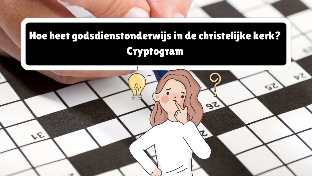 Hoe heet godsdienstonderwijs in de christelijke kerk? Cryptogram 9 Letters Puzzelwoordenboek kruiswoordpuzzels