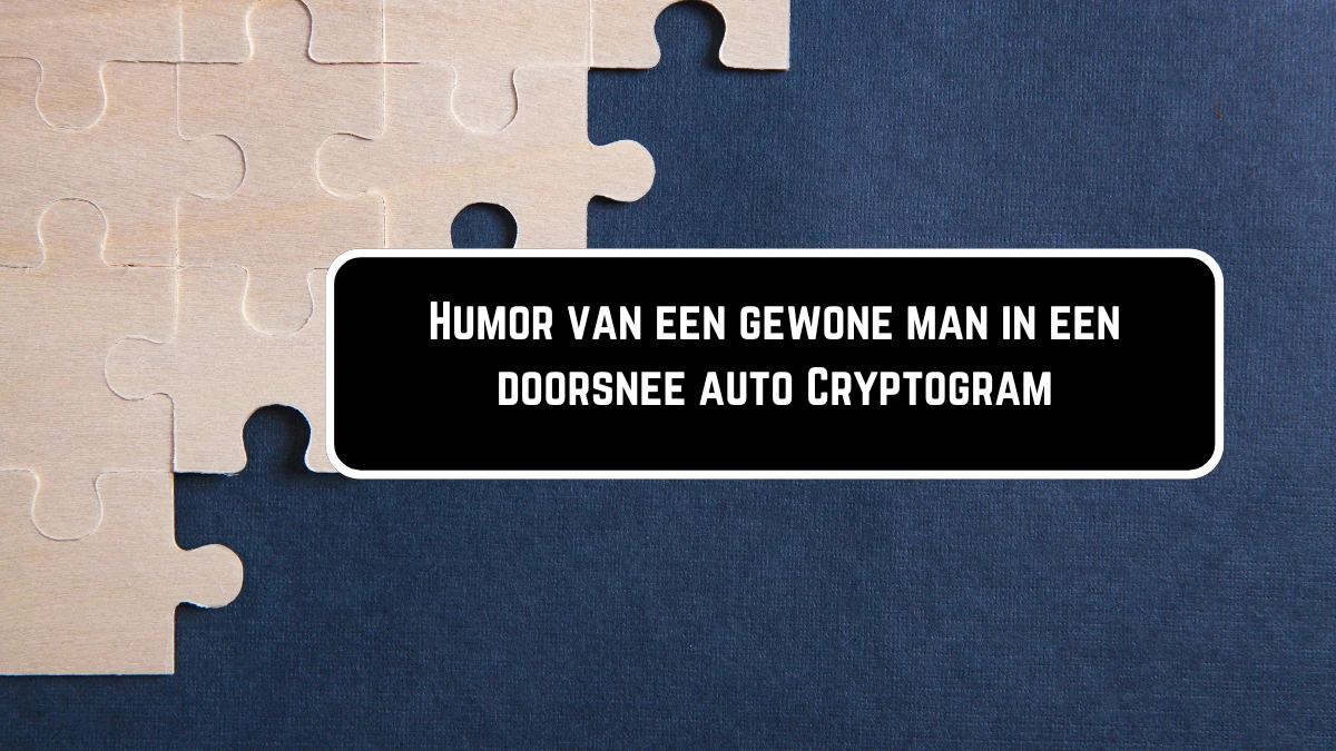 Humor van een gewone man in een doorsnee auto Cryptogram 9 Letters Puzzelwoordenboek kruiswoordpuzzels