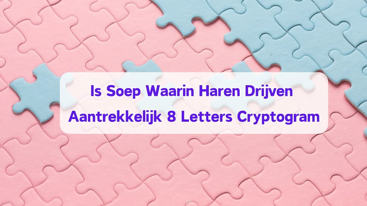 Is Soep Waarin Haren Drijven Aantrekkelijk 8 Letters Cryptogram Puzzelwoordenboek kruiswoordpuzzels