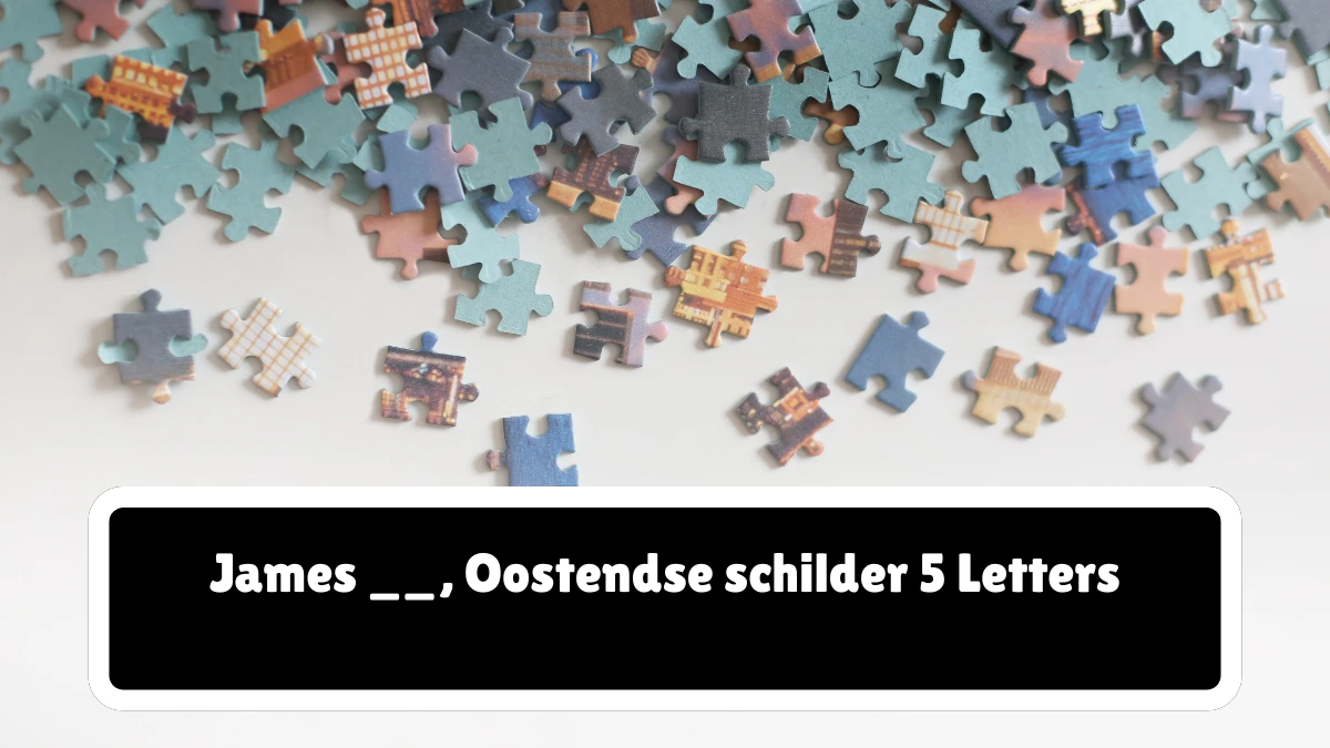 James __, Oostendse schilder 5 Letters Puzzelwoordenboek kruiswoordpuzzels