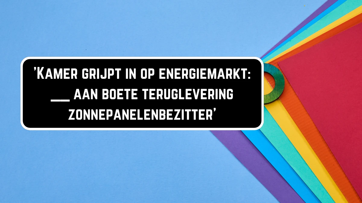 'Kamer grijpt in op energiemarkt: __ aan boete teruglevering zonnepanelenbezitter' 5 Letters Puzzelwoordenboek kruiswoordpuzzels