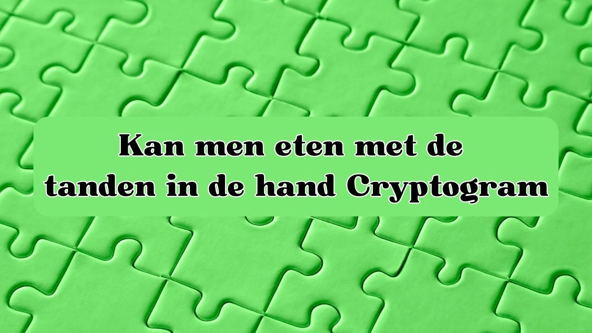 Kan men eten met de tanden in de hand Cryptogram 4 Letters Puzzelwoordenboek kruiswoordpuzzels