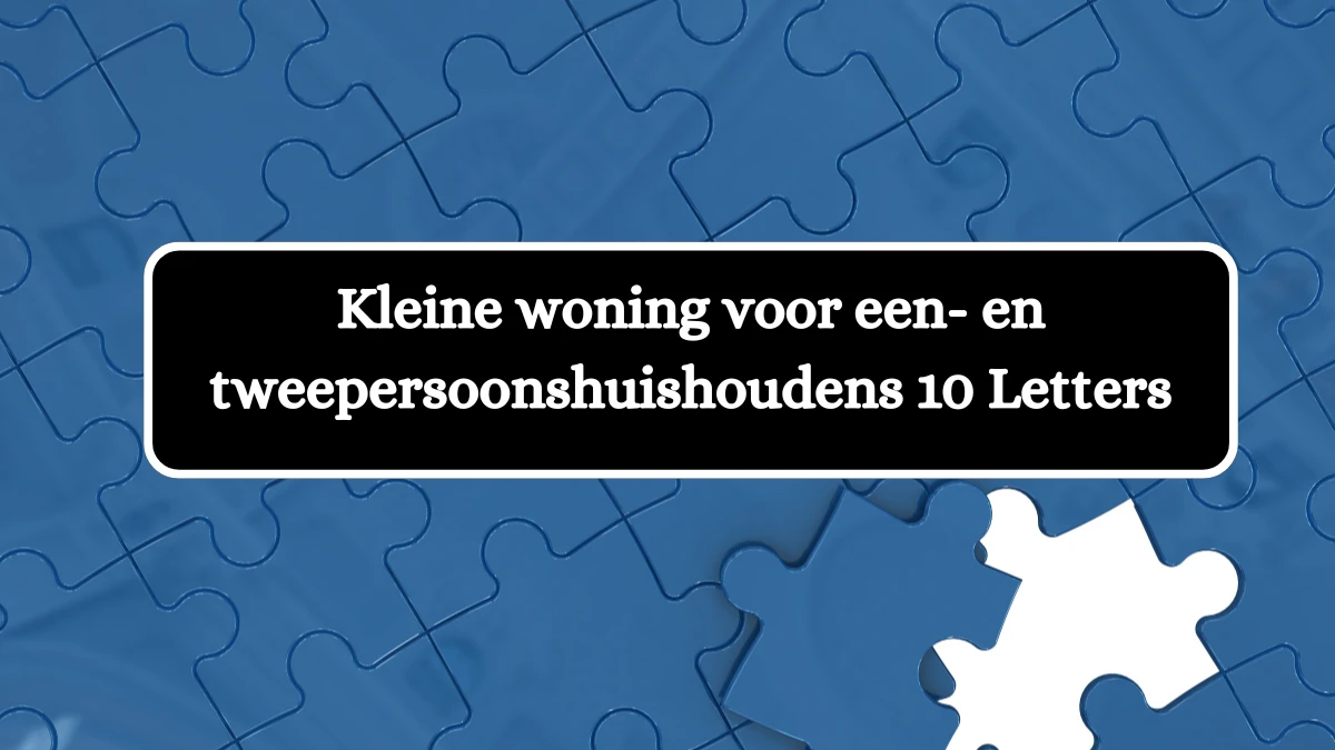 Kleine woning voor een- en tweepersoonshuishoudens 10 Letters Puzzelwoordenboek kruiswoordpuzzels