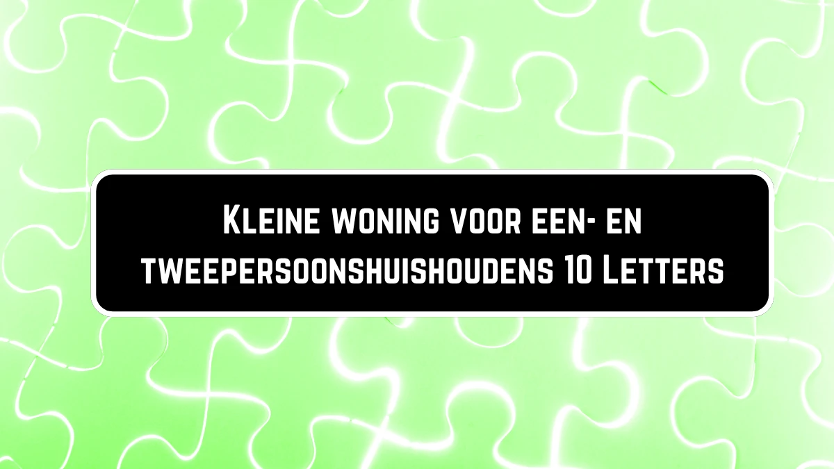 Kleine woning voor een- en tweepersoonshuishoudens 10 Letters Puzzelwoordenboek kruiswoordpuzzels