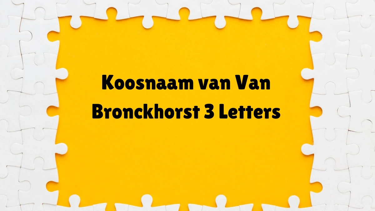 Koosnaam van Van Bronckhorst 3 Letters Puzzelwoordenboek kruiswoordpuzzels