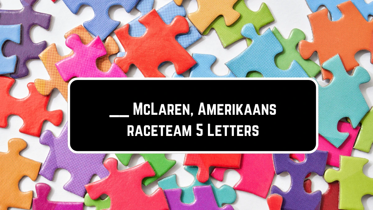 __ McLaren, Amerikaans raceteam 5 Letters Puzzelwoordenboek kruiswoordpuzzels