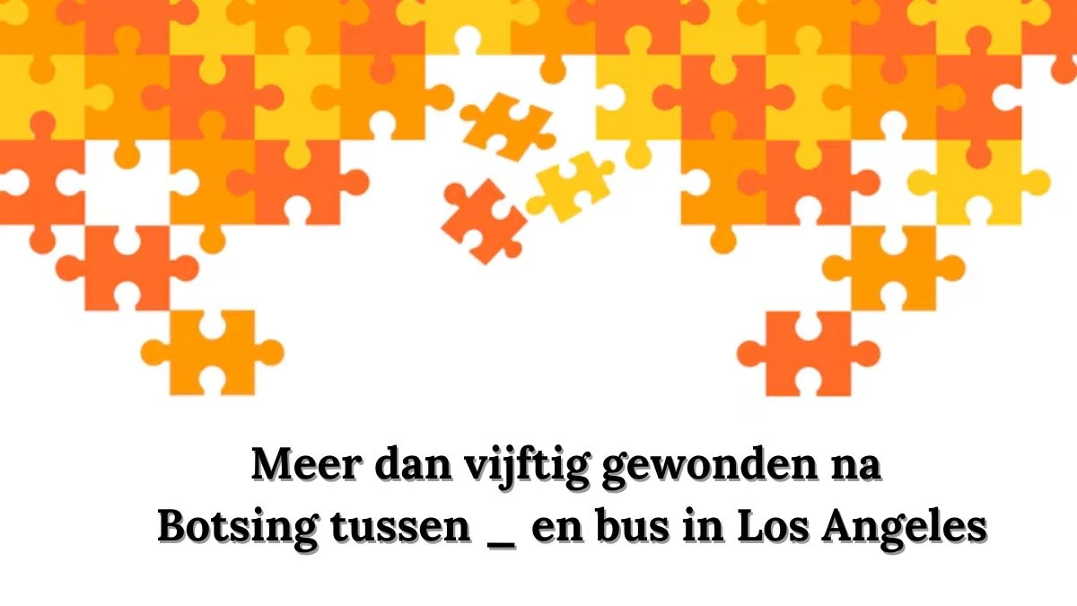 Meer dan vijftig gewonden na botsing tussen __ en bus in Los Angeles 4 Letters Puzzelwoordenboek kruiswoordpuzzels