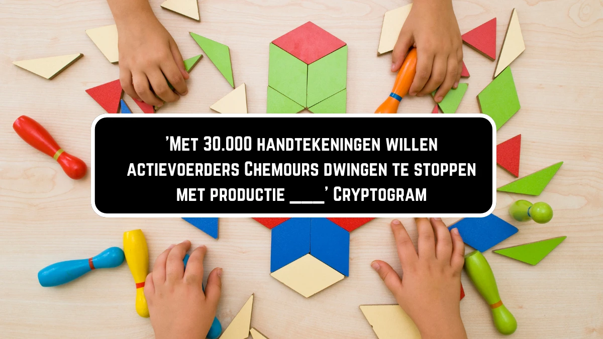 'Met 30.000 handtekeningen willen actievoerders Chemours dwingen te stoppen met productie ___' Cryptogram 4 Letters Puzzelwoordenboek kruiswoordpuzzels