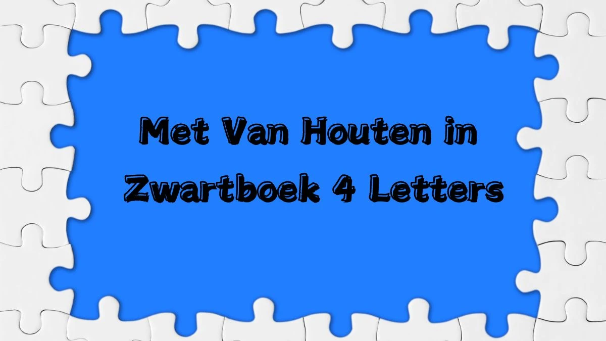 Met Van Houten in Zwartboek 4 Letters Puzzelwoordenboek kruiswoordpuzzels