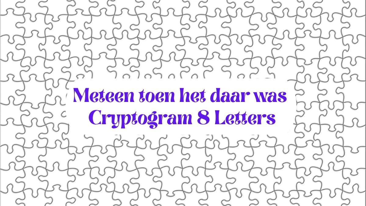 Meteen toen het daar was Cryptogram 8 Letters Puzzelwoordenboek kruiswoordpuzzels