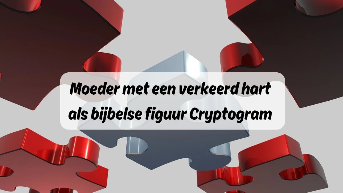 Moeder met een verkeerd hart als bijbelse figuur Cryptogram 6 Letters Puzzelwoordenboek kruiswoordpuzzels