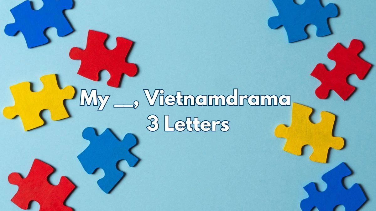 My __, Vietnamdrama 3 Letters Puzzelwoordenboek kruiswoordpuzzels