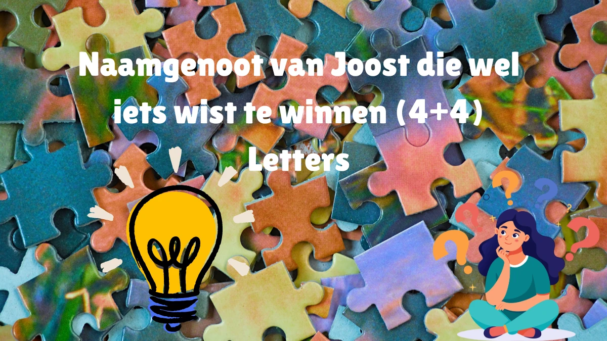 Naamgenoot van Joost die wel iets wist te winnen (4+4) Letters Puzzelwoordenboek kruiswoordpuzzels