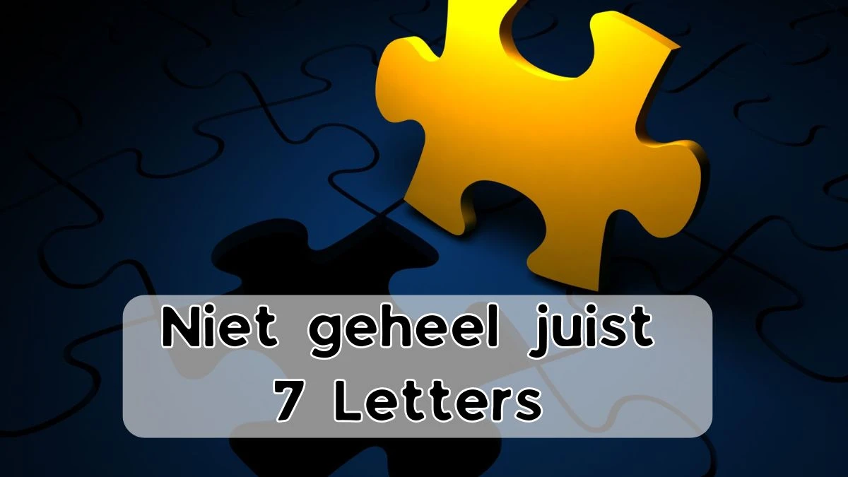 Niet geheel juist 7 Letters Puzzelwoordenboek kruiswoordpuzzels