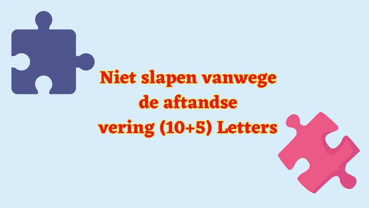 Niet slapen vanwege de aftandse vering (10+5) Letters Puzzelwoordenboek kruiswoordpuzzels