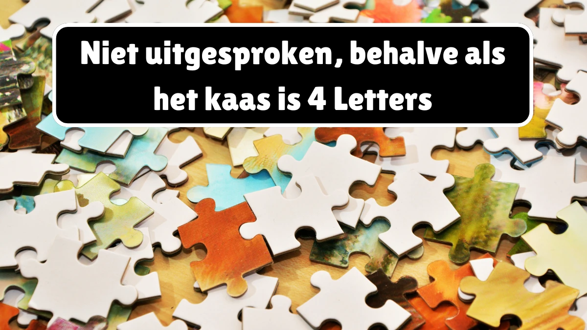 Niet uitgesproken, behalve als het kaas is 4 Letters Puzzelwoordenboek kruiswoordpuzzels