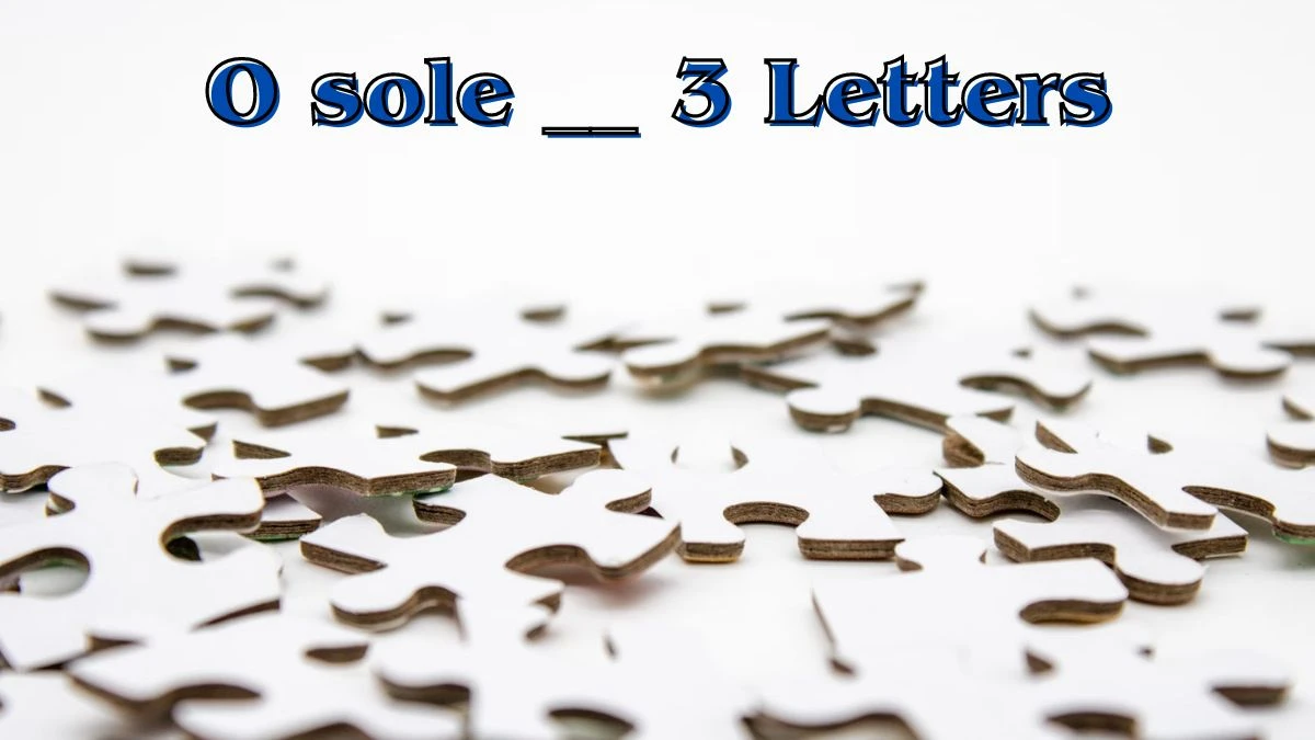 O sole __ 3 Letters Puzzelwoordenboek kruiswoordpuzzels