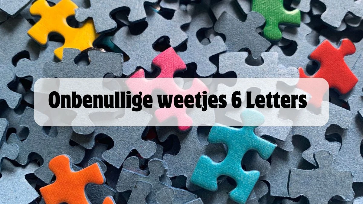 Onbenullige weetjes 6 Letters Puzzelwoordenboek kruiswoordpuzzels