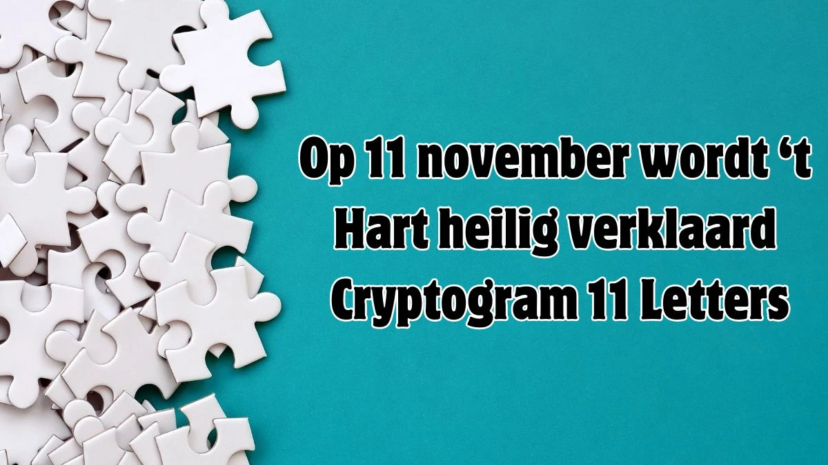 Op 11 november wordt ‘t Hart heilig verklaard Cryptogram 11 Letters Puzzelwoordenboek kruiswoordpuzzels