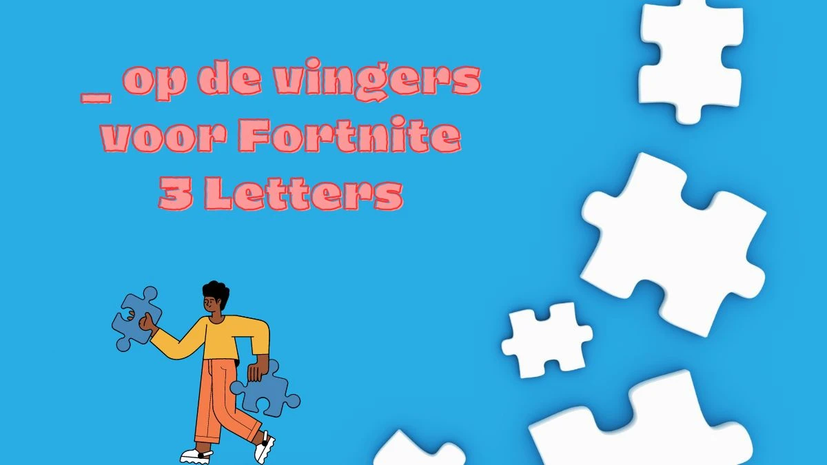 __ op de vingers voor Fortnite 3 Letters Puzzelwoordenboek kruiswoordpuzzels