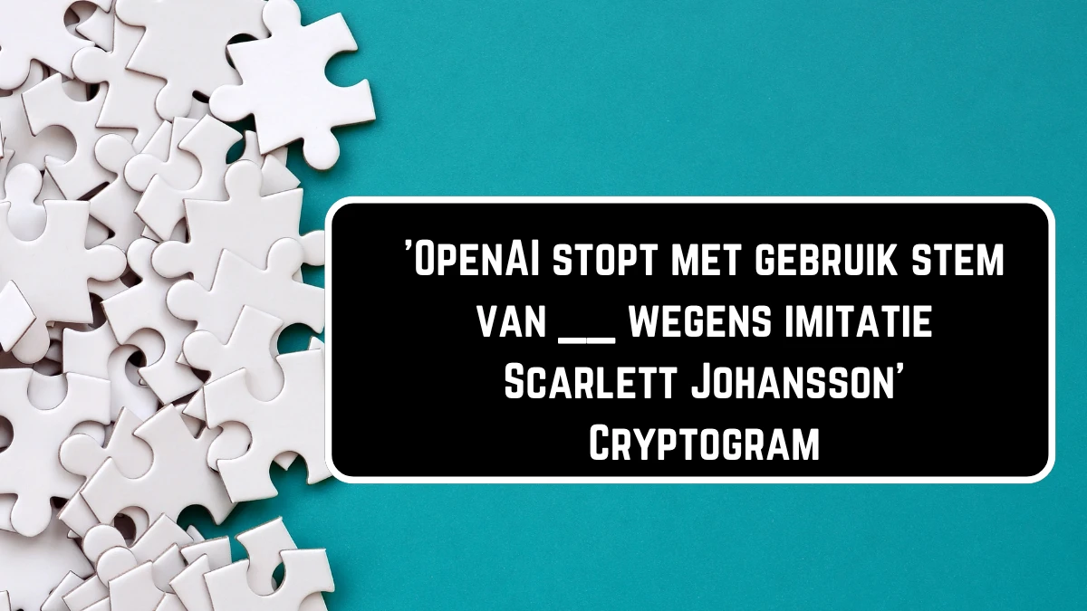 'OpenAI stopt met gebruik stem van __ wegens imitatie Scarlett Johansson' Cryptogram 7 Letters Puzzelwoordenboek kruiswoordpuzzels