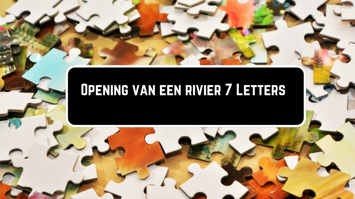 Opening van een rivier Cryptogram7 Letters Puzzelwoordenboek kruiswoordpuzzels