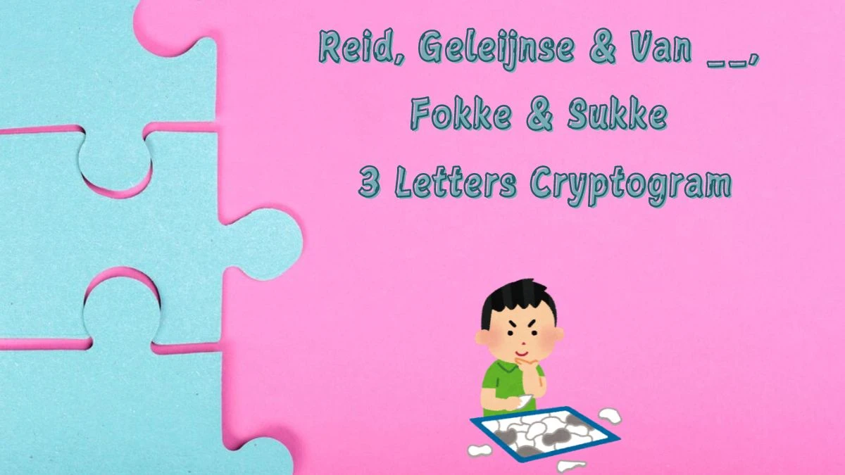 Reid, Geleijnse & Van __, Fokke & Sukke 3 Letters Cryptogram Puzzelwoordenboek kruiswoordpuzzels