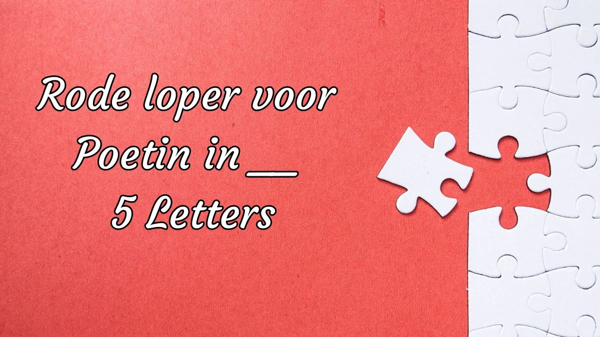 Rode loper voor Poetin in __ 5 Letters Puzzelwoordenboek kruiswoordpuzzels