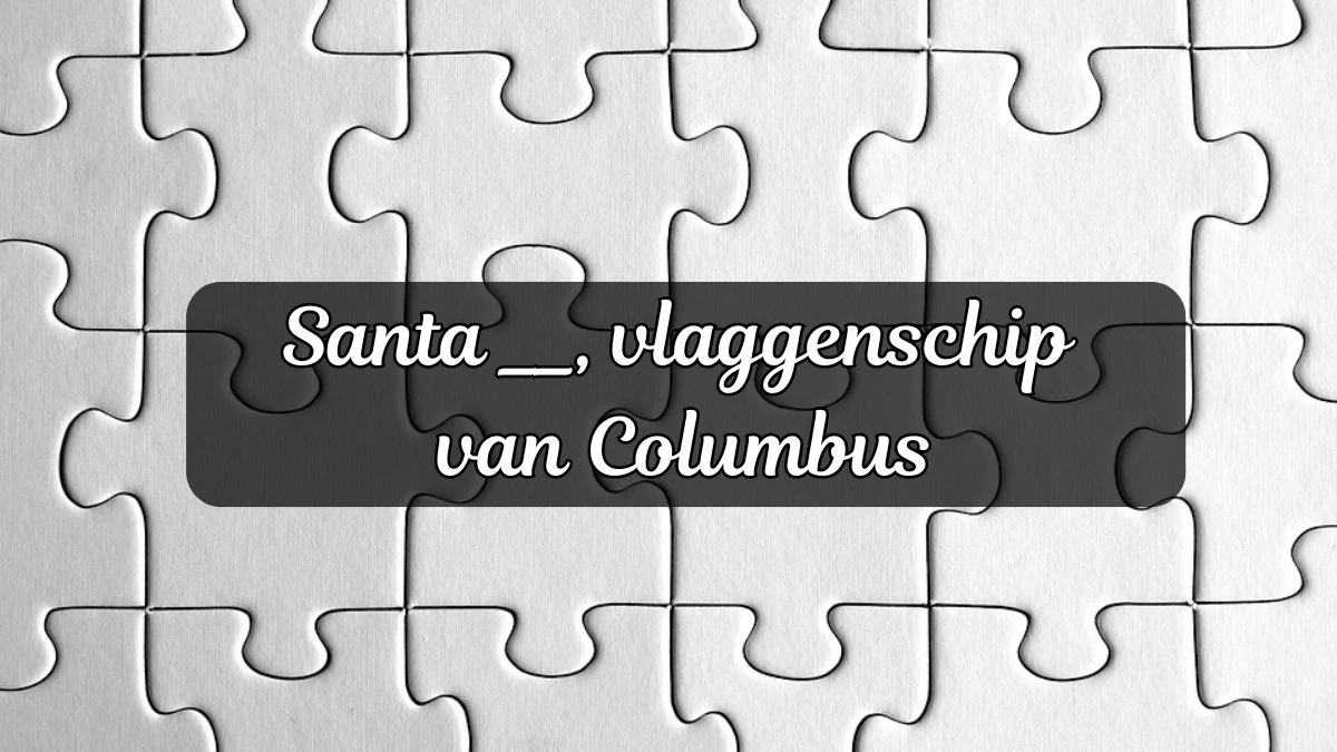 Santa __, vlaggenschip van Columbus 5 Letters Puzzelwoordenboek kruiswoordpuzzels