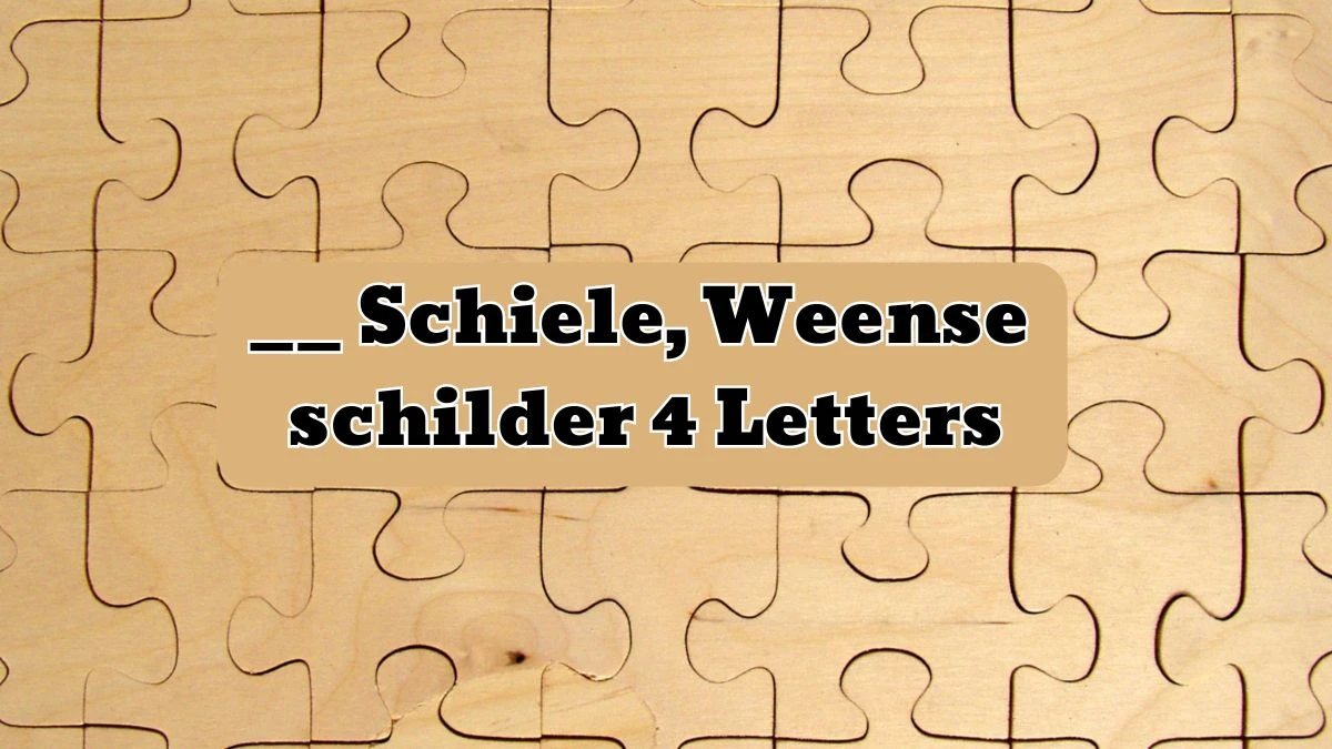 __ Schiele, Weense schilder 4 Letters Puzzelwoordenboek kruiswoordpuzzels