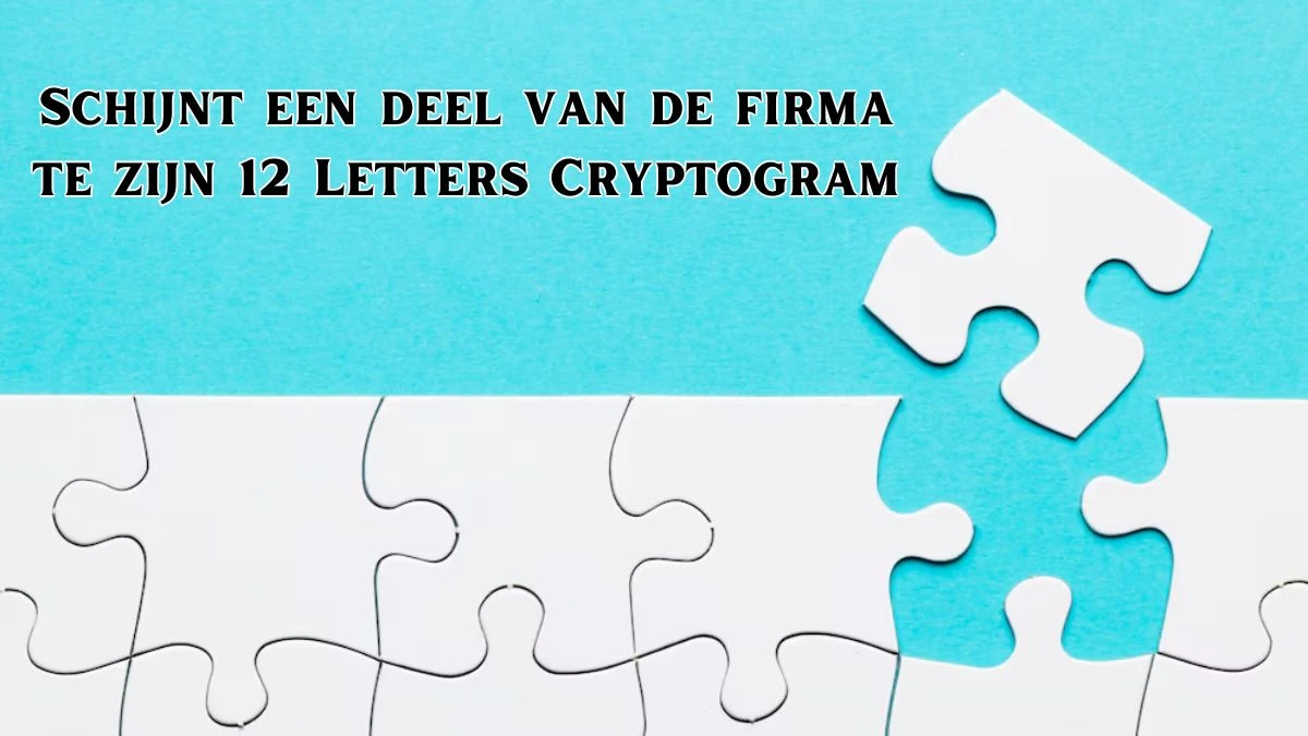 Schijnt een deel van de firma te zijn 12 Letters Cryptogram Puzzelwoordenboek kruiswoordpuzzels