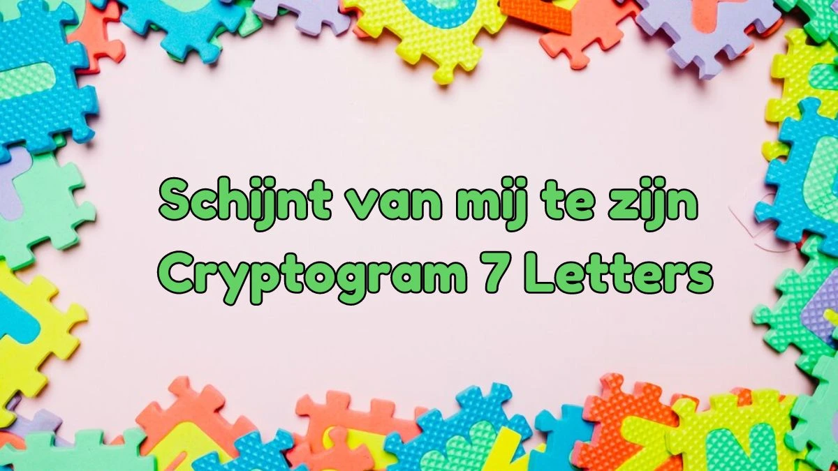 Schijnt van mij te zijn Cryptogram 7 Letters Puzzelwoordenboek kruiswoordpuzzels