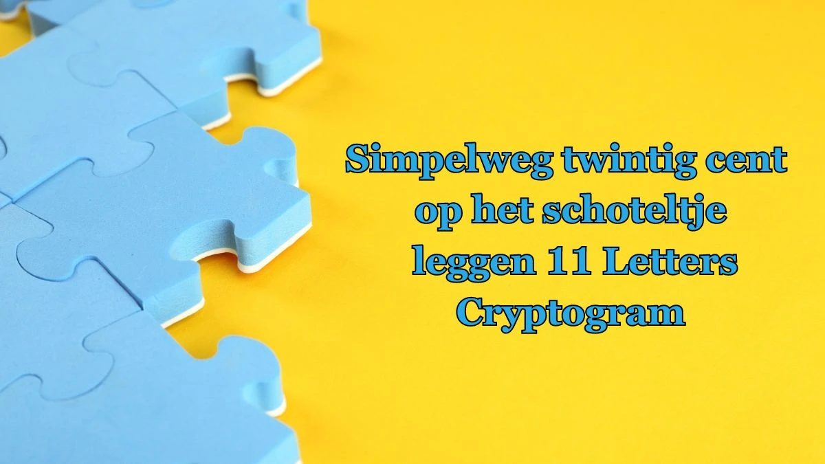 Simpelweg twintig cent op het schoteltje leggen 11 Letters Cryptogram Puzzelwoordenboek kruiswoordpuzzels