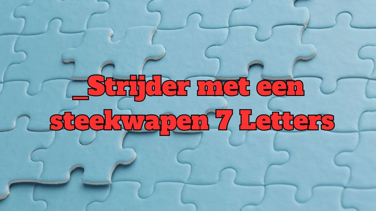 _Strijder met een steekwapen 7 Letters Puzzelwoordenboek kruiswoordpuzzels