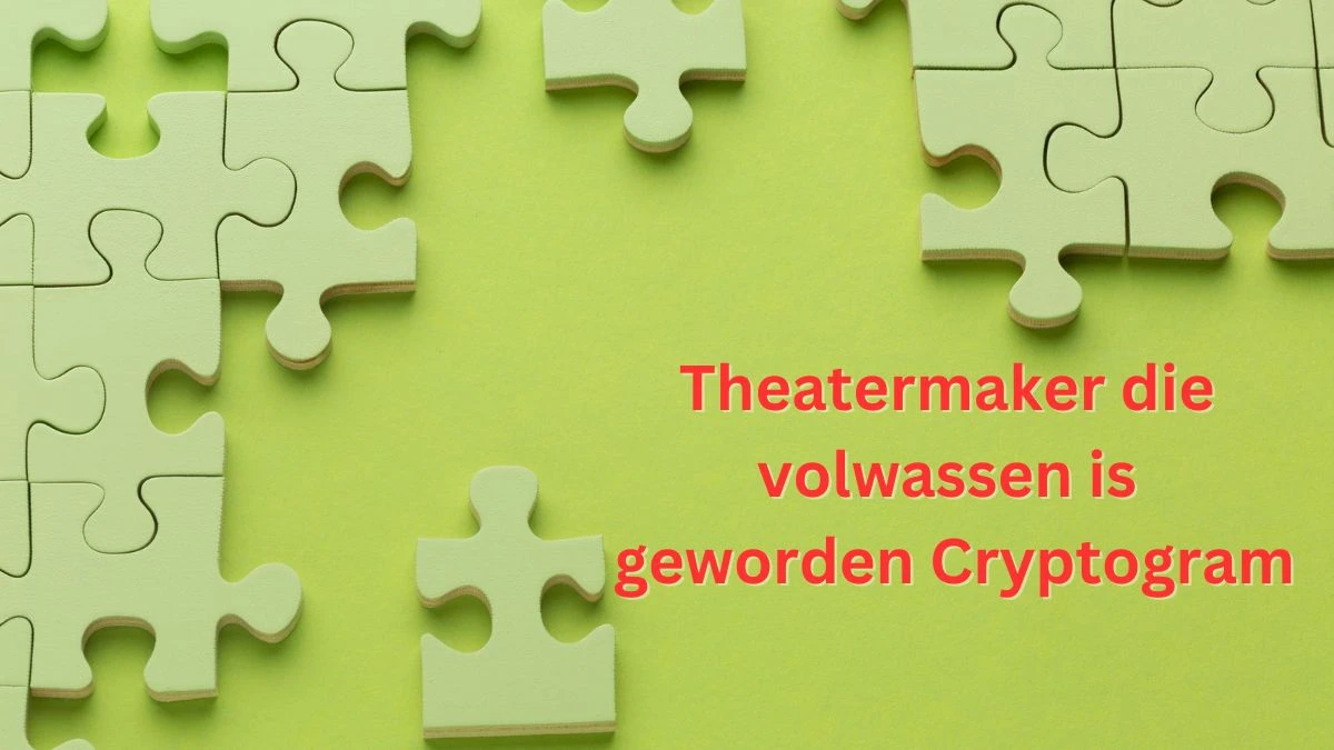 Theatermaker die volwassen is geworden Cryptogram 5 Letters Puzzelwoordenboek kruiswoordpuzzels