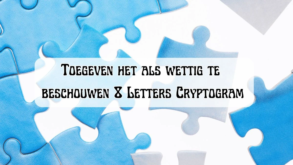 Toegeven het als wettig te beschouwen 8 Letters Cryptogram Puzzelwoordenboek kruiswoordpuzzels