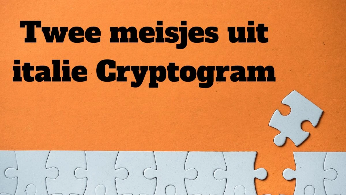 Twee meisjes uit italie Cryptogram 9 Letters Puzzelwoordenboek kruiswoordpuzzels