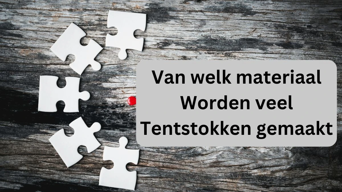 Van welk materiaal worden veel tentstokken gemaakt 9 Letters Puzzelwoordenboek kruiswoordpuzzels