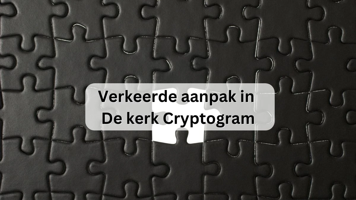 Verkeerde aanpak in de kerk Cryptogram 8 Letters Puzzelwoordenboek kruiswoordpuzzels