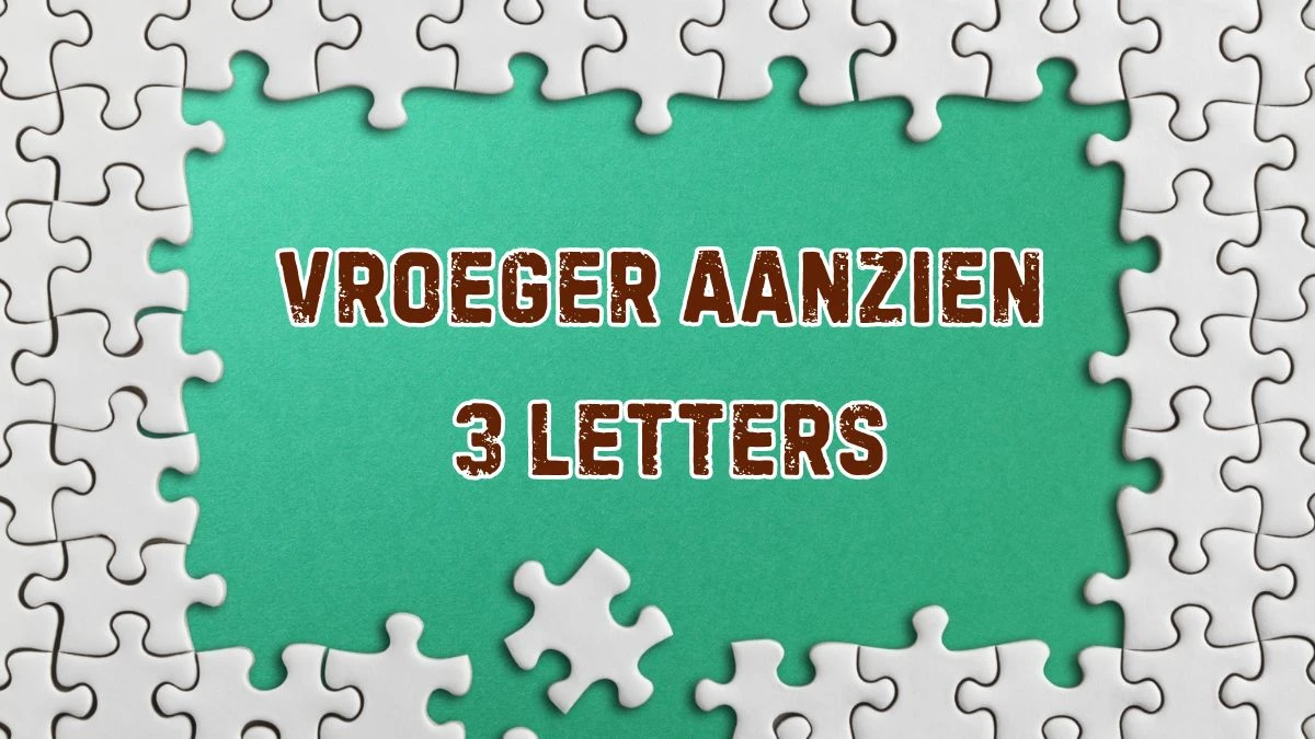 Vroeger aanzien 3 Letters Puzzelwoordenboek kruiswoordpuzzels