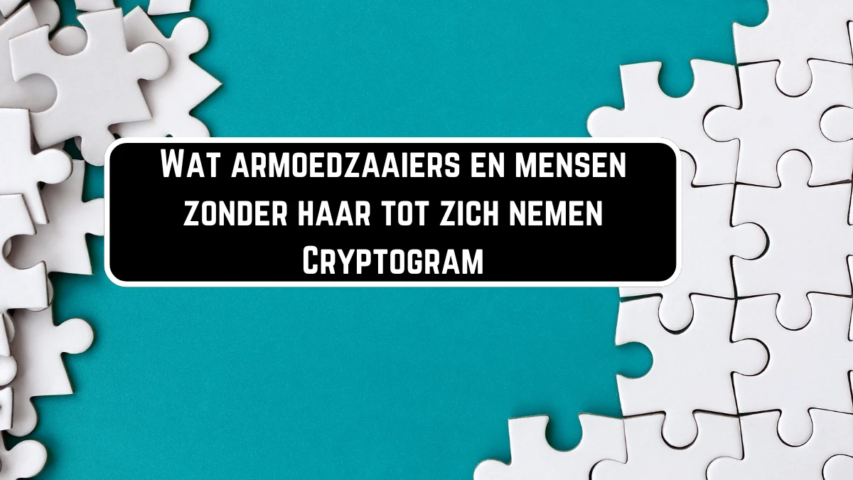 Wat armoedzaaiers en mensen zonder haar tot zich nemen Cryptogram 9 Letters Puzzelwoordenboek kruiswoordpuzzels