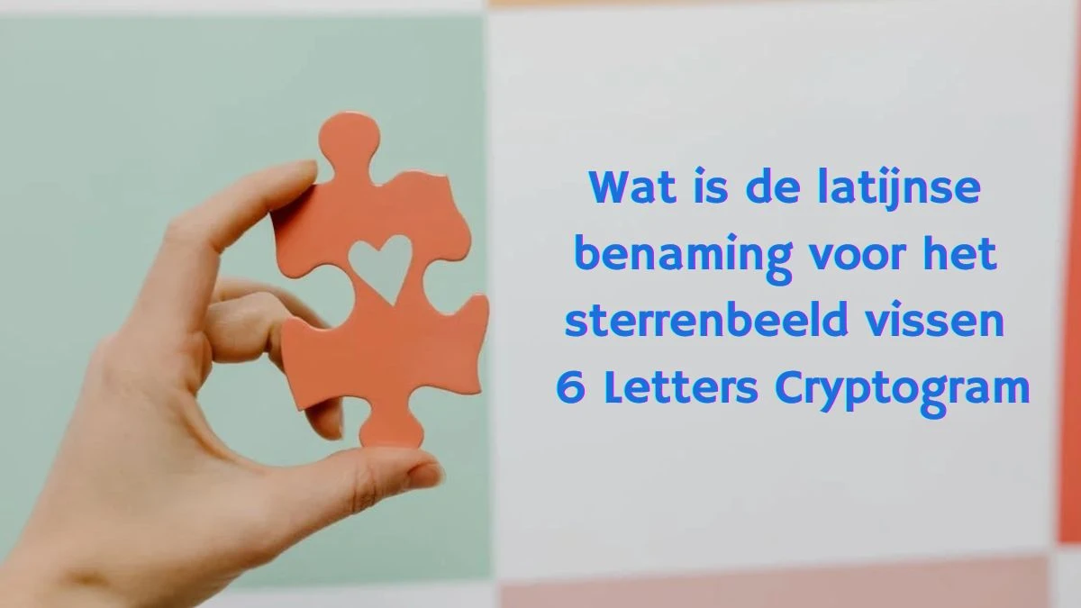 Wat is de latijnse benaming voor het sterrenbeeld vissen 6 Letters Cryptogram Puzzelwoordenboek kruiswoordpuzzels