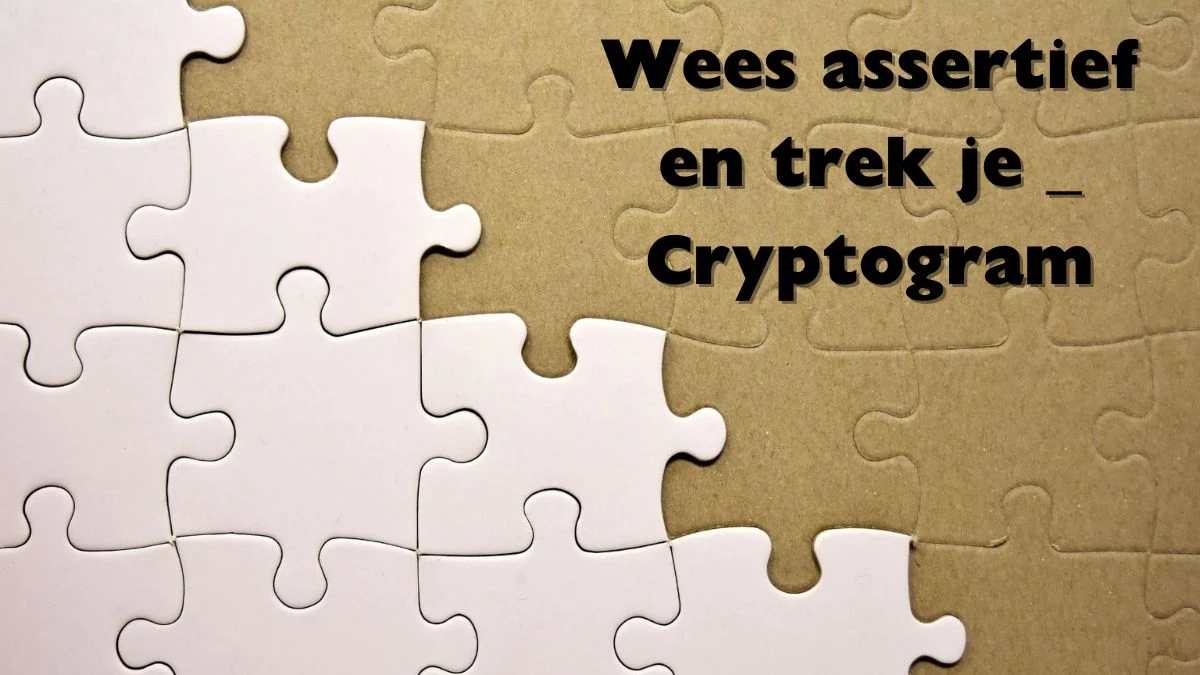 Wees assertief  en trek je _ Cryptogram 7 Letters Puzzelwoordenboek kruiswoordpuzzels