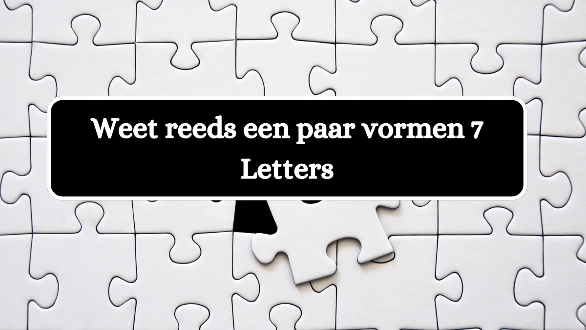 Weet reeds een paar vormen 7 Letters Puzzelwoordenboek kruiswoordpuzzels