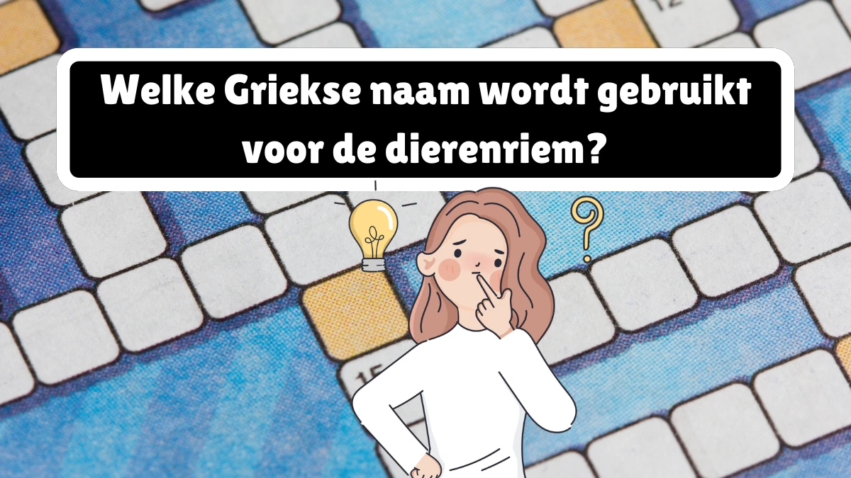 Welke Griekse naam wordt gebruikt voor de dierenriem? 6 Letters Puzzelwoordenboek kruiswoordpuzzels