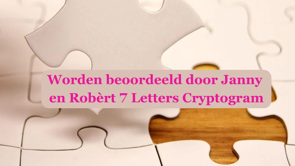 Worden beoordeeld door Janny en Robèrt 7 Letters Cryptogram Puzzelwoordenboek kruiswoordpuzzels