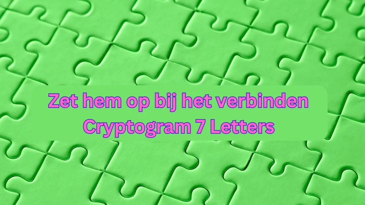 Zet hem op bij het verbinden Cryptogram 7 Letters Puzzelwoordenboek kruiswoordpuzzels