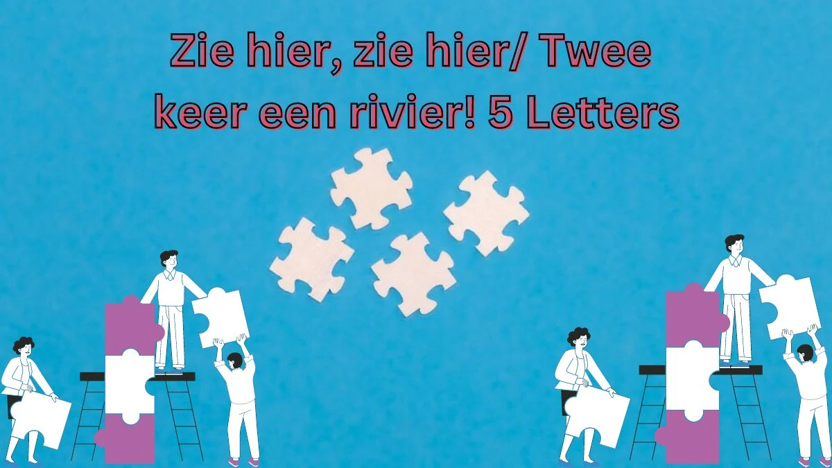 Zie hier, zie hier/ Twee keer een rivier! 5 Letters Puzzelwoordenboek kruiswoordpuzzels