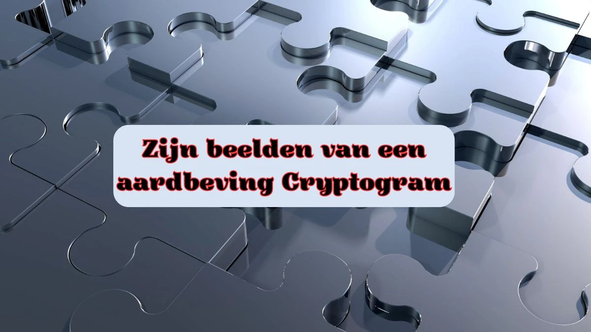 Zijn beelden van een aardbeving Cryptogram 9 Letters Puzzelwoordenboek kruiswoordpuzzels