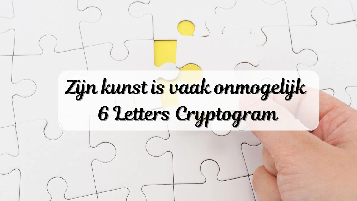 Zijn kunst is vaak onmogelijk 6 Letters Cryptogram Puzzelwoordenboek kruiswoordpuzzels